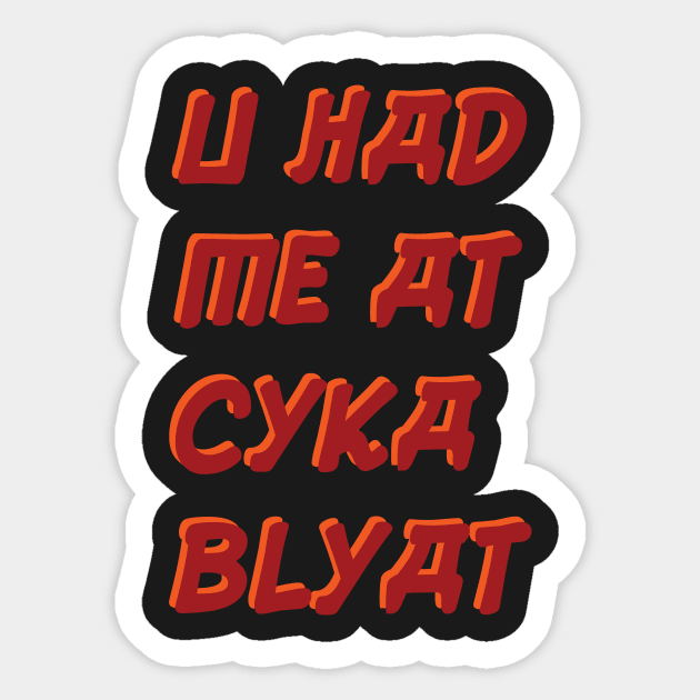 you had me at cyka blyat redux Sticker by this.space